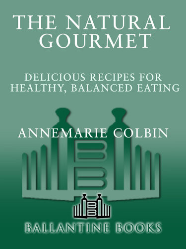 The Natural Gourmet Delicious Recipes For Healthy Balanced Eating Annemarie Colbin