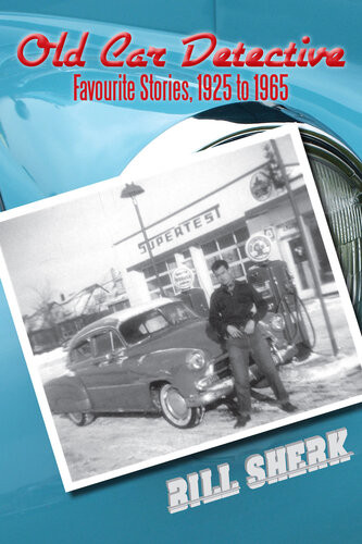 Old Car Detective Favourite Stories 1925 To 1965 Bill Sherk