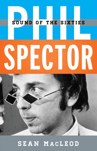 Phil Spector Sound Of The Sixties Sean Macleod