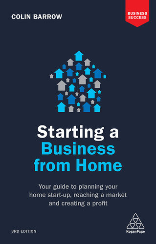 Starting A Business From Home Your Guide To Planning Your Home Startup Reaching A Market And Creating A Profit Colin Barrow