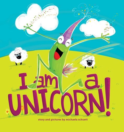 I Am A Unicorn Michaela Schuett