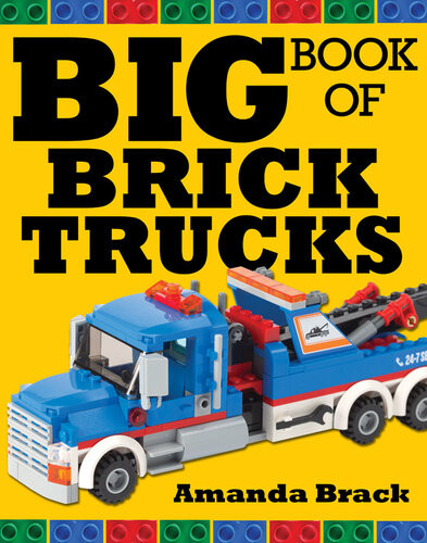 Big Book Of Brick Trucks Amanda Brack