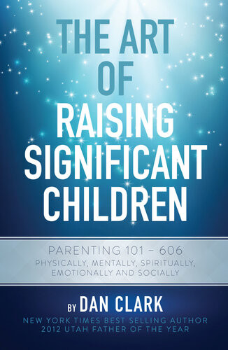 The Art Of Raising Significant Children Dan Clark