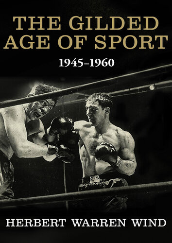 The Gilded Age Of Sport 19451960 Herbert Warren Wind