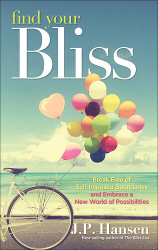 Find Your Bliss Break Free Of Selfimposed Boundaries And Embrace A New World Of Possibilities Jp Hansen
