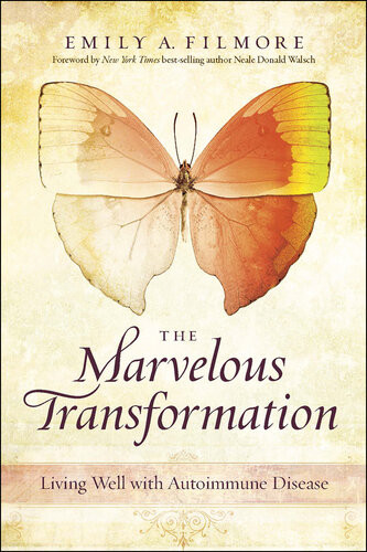 The Marvelous Transformation Living Well With Autoimmune Disease Emily A Filmore