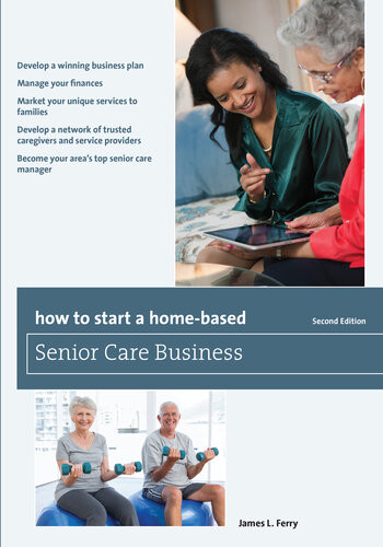 How To Start A Homebased Senior Care Business James L Ferry