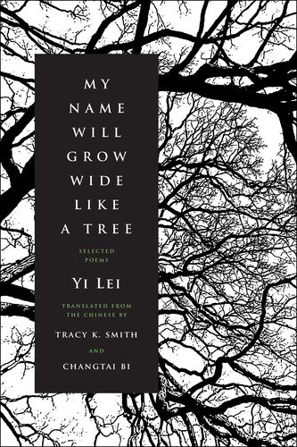 My Name Will Grow Wide Like A Tree Selected Poems Yi Lei