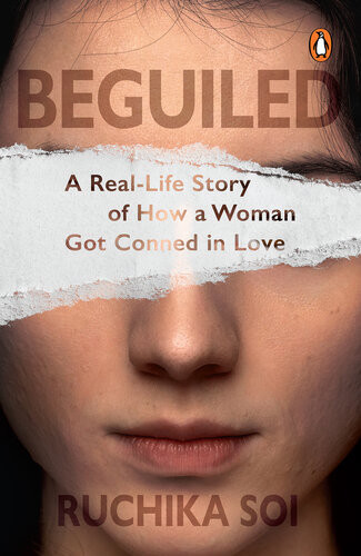 Beguiled A Reallife Story Of How A Woman Got Conned In Love Ruchika Soi