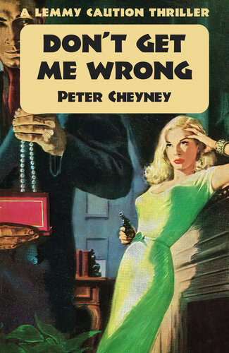 Dont Get Me Wrong A Lemmy Caution Thriller Peter Cheyney