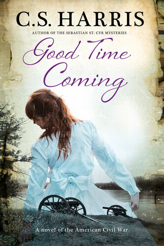 Good Time Coming A Novel Of The American Civil War C S Harris