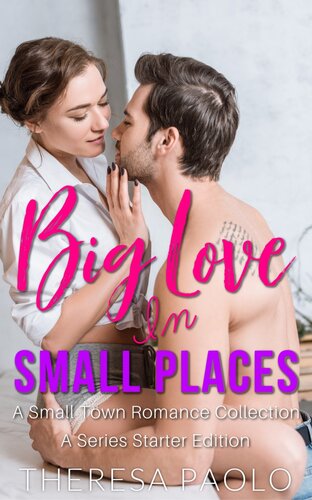Big Love In Small Places A Series Starter Bundle Theresa Paolo