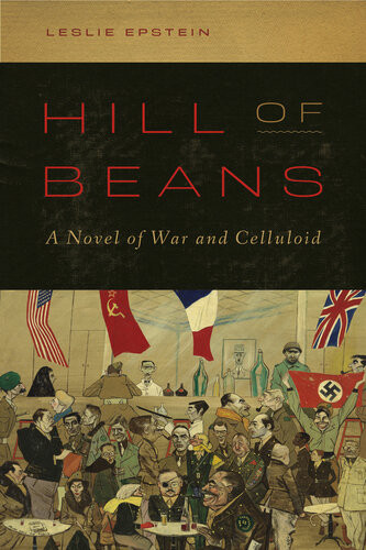 Hill Of Beans A Novel Of War And Celluloid Leslie Epstein