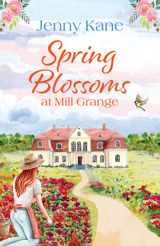 Spring Blossoms At Mill Grange A Gorgeous Uplifting And Feelgood Read Jenny Kane