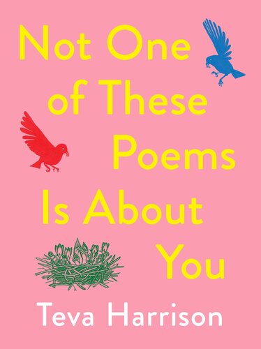 Not One Of These Poems Is About You Teva Harrison