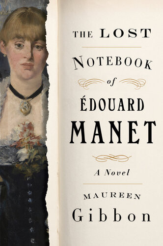 The Lost Notebook Of Douard Manet A Novel 1st Edition Maureen Gibbon