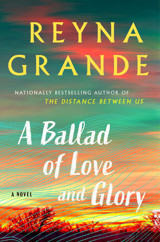 A Ballad Of Love And Glory A Novel Reyna Grande