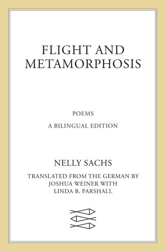 Flight And Metamorphosis Poems A Bilingual Edition Nelly Sachs