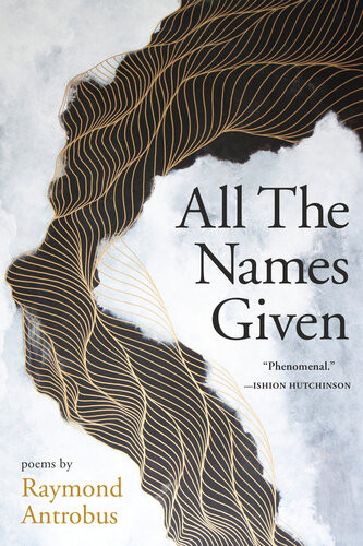 All The Names Given Poems Raymond Antrobus