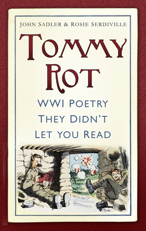 Tommy Rot Wwi Poetry They Didnt Let You Read John Sadler Rosie Serdiville