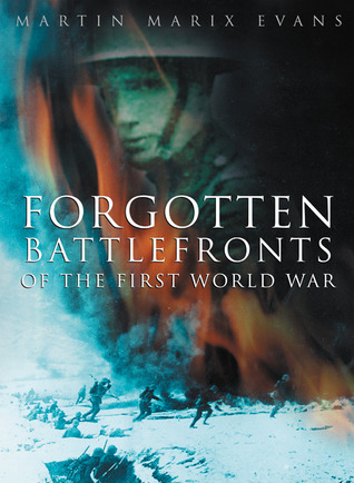 Forgotten Battlefronts Of The First World War Martin Marix Evans