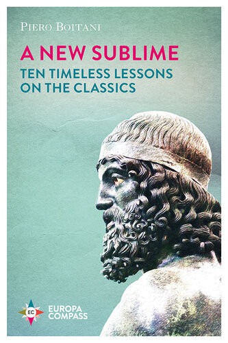 A New Sublime Ten Timeless Lessons On The Classics Piero Boitani