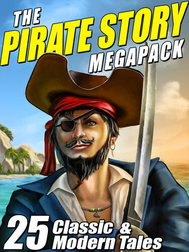 The Pirate Story Megapack 25 Classic And Modern Tales Robert E Howard