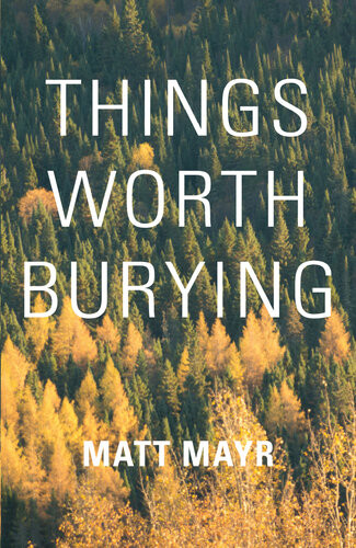 Things Worth Burying Matt Mayr