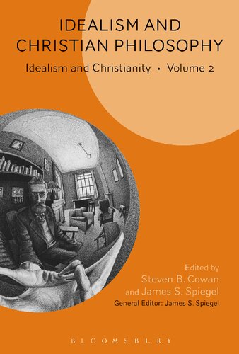Idealism And Christian Philosophy Steven B Cowan James S Spiegel