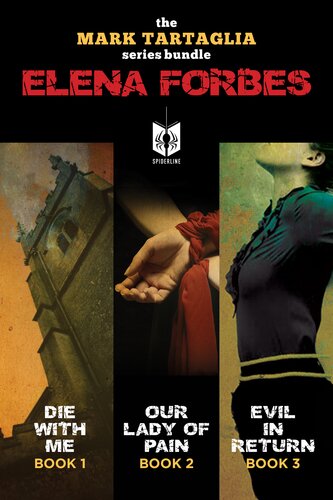 The Mark Tartaglia Series Bundle Die With Me Book 1 Our Lady Of Pain Book 2 Evil In Return Book 3 Elena Forbes