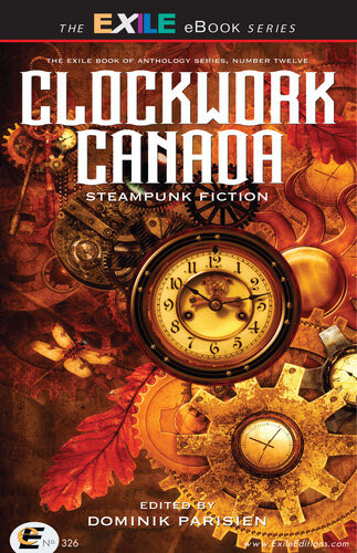 Clockwork Canada Steampunk Fiction Various Contributors