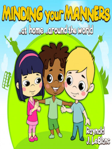Minding Your Manners At Home Around The World Raynald J Leblanc