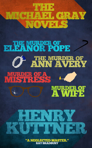 The Michael Gray Novels The Murder Of Eleanor Pope The Murder Of Ann Avery Murder Of A Mistress And Murder Of A Wife Henry Kuttner