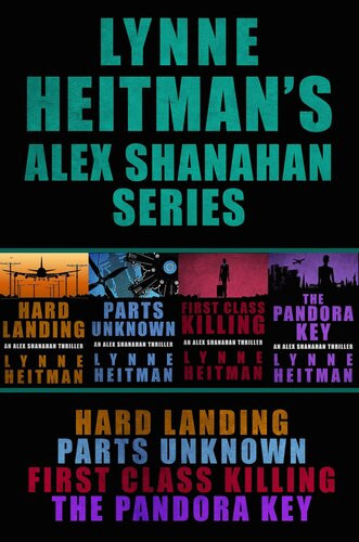 Lynne Heitmans Alex Shanahan Series Hard Landing Parts Unknown First Class Killing The Pandora Key Lynne Heitman