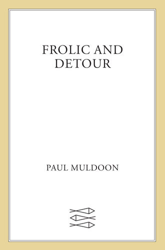 Frolic And Detour Poems Paul Muldoon