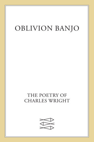 Oblivion Banjo The Poetry Of Charles Wright Charles Wright