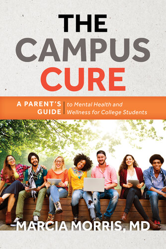 The Campus Cure A Parents Guide To Mental Health And Wellness For College Students Marcia Morris Md