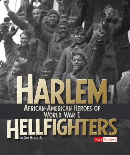 Harlem Hellfighters Africanamerican Heroes Of World War I John Micklos Jr