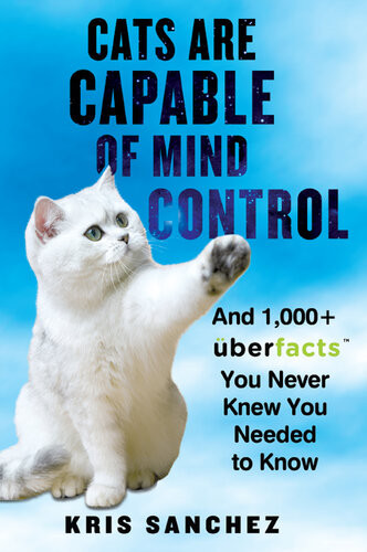 Cats Are Capable Of Mind Control And 1000 Uberfacts You Never Knew You Needed To Know Kris Sanchez
