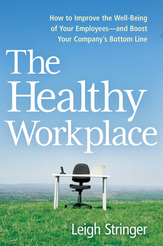 The Healthy Workplace How To Improve The Wellbeing Of Your Employeesand Boost Your Companys Bottom Line Leigh Stringer
