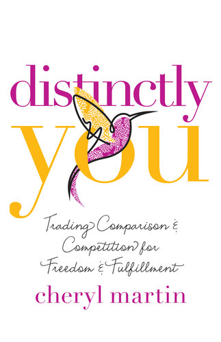 Distinctly You Trading Comparison And Competition For Freedom And Fulfillment Cheryl Martin