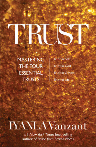 Trust Mastering The Four Essential Trusts Trust In Self Trust In God Trust In Others Trust In Life Iyanla Vanzant