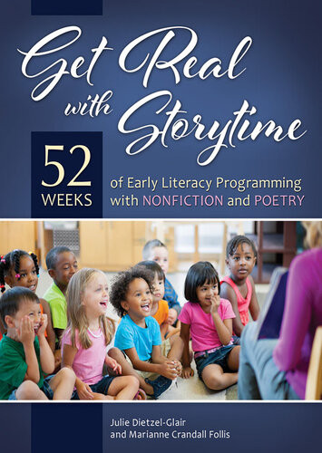 Get Real With Storytime 52 Weeks Of Early Literacy Programming With Nonfiction And Poetry Julie Dietzelglair