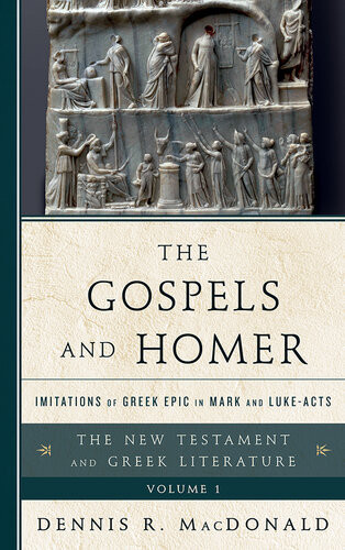 The Gospels And Homer Imitations Of Greek Epic In Mark And Lukeacts Dennis R Macdonald