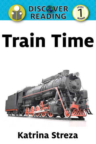 Train Time Level 1 Reader Discover Reading 1 Katrina Streza