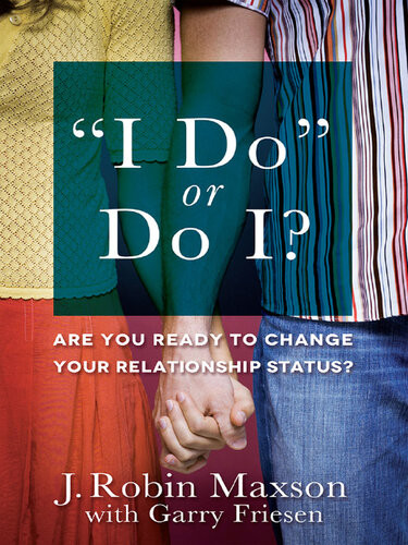 I Do Or Do I Are You Ready To Change Your Relationship Status J Robin Maxson