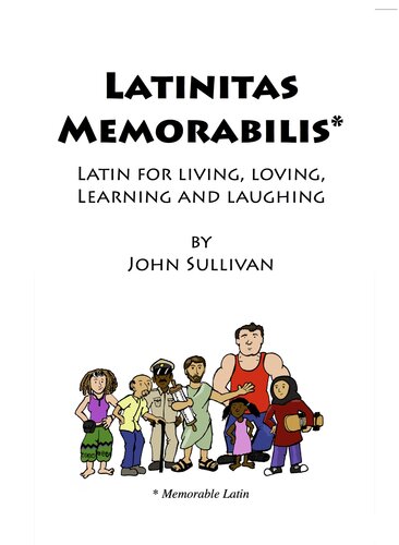 Latinitas Memorabilis Latin For Living Loving Learning And Laughing John Sullivan