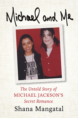 Michael And Me The Untold Story Of Michael Jacksons Secret Romance Shana Mangatal