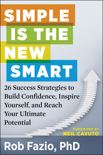 Simple Is The New Smart 26 Success Strategies To Build Confidence Inspire Yourself And Reach Your Ultimate Potential Rob Fazio