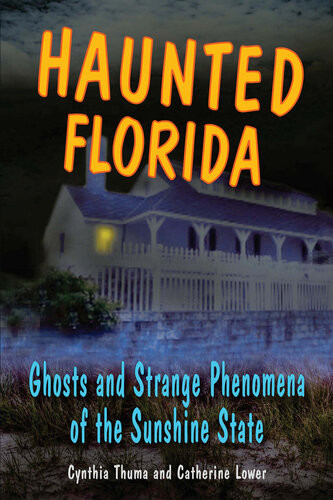 Haunted Florida Ghosts And Strange Phenomena Of The Sunshine State Catherine Lower